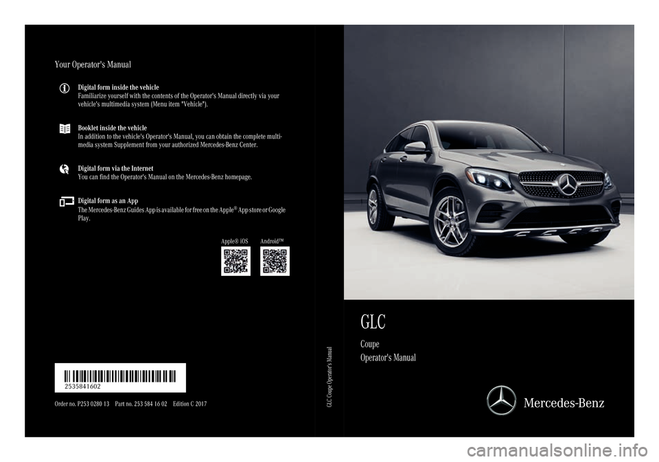 MERCEDES-BENZ GLC COUPE 2017 X253 Owners Manual GLC
Coupe
Operators Manual
Your Operators Manual
Digital form inside the vehicle
Familiarize yourself with the contents of the Op erators Manual directly via your
vehicles multimedia system (Menu 