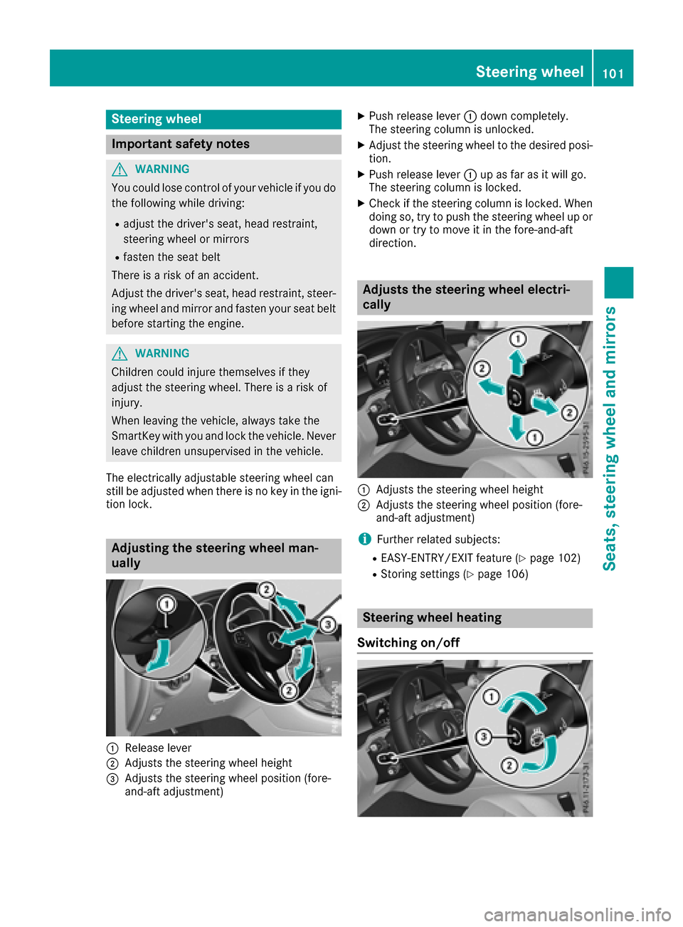 MERCEDES-BENZ GLC COUPE 2017 X253 Owners Manual Steering wheel
Important safety notes
GWARNING
You could lose control of your vehicle if you do the following while driving:
Radjust the drivers seat, head restraint,
steering wheel or mirrors
Rfaste