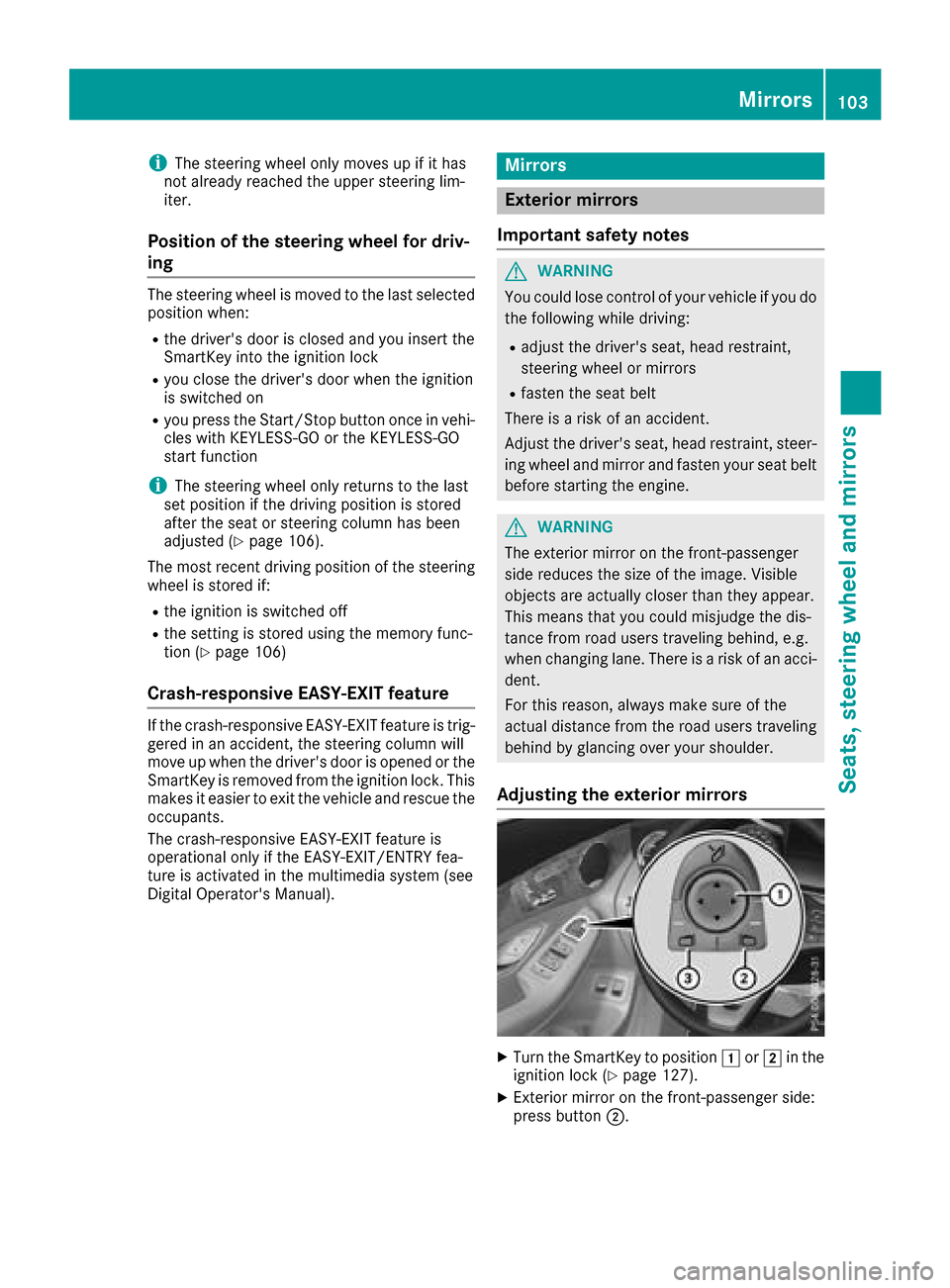 MERCEDES-BENZ GLC COUPE 2017 X253 Service Manual iThe steering wheel only moves up if it has
not already reached the upper steering lim-
iter.
Position of the steering wheel for driv-
ing
The steering wheel is moved to the last selected
position whe