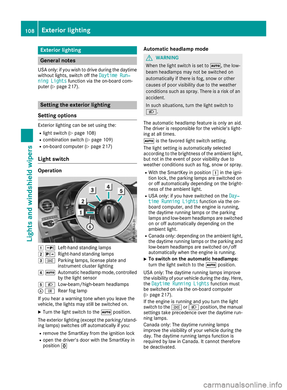 MERCEDES-BENZ GLC COUPE 2017 X253 Owners Manual Exterior lighting
General notes
USA only: if you wish to drive during the daytime
without lights, switch off theDaytime Run‐
ning Lightsfunction via the on-board com-
puter (Ypage 217).
Setting the MERCEDES-BENZ GLC COUPE 2017 X253 Owners Manual Exterior lighting
General notes
USA only: if you wish to drive during the daytime
without lights, switch off theDaytime Run‐
ning Lightsfunction via the on-board com-
puter (Ypage 217).
Setting the