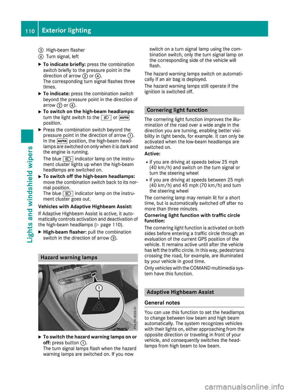 MERCEDES-BENZ GLC COUPE 2017 X253 Owners Manual =High-beam flasher
?Turn signal, left
XTo indicate briefly:press the combination
switch briefly to the pressure point in the
direction of arrow ;or?.
The corresponding turn signal flashes three
times.