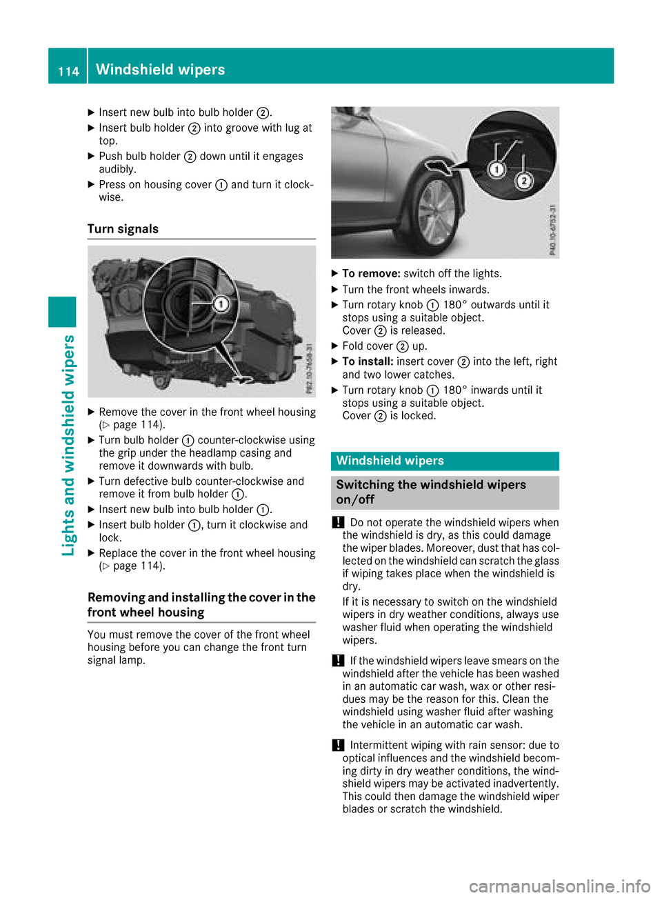 MERCEDES-BENZ GLC COUPE 2017 X253 Owners Manual XInsert new bulb into bulb holder;.
XInsert bulb holder;into groove with lug at
top.
XPush bulb holder ;down until it engages
audibly.
XPress on housing cover :and turn it clock-
wise.
Turn signals
XR