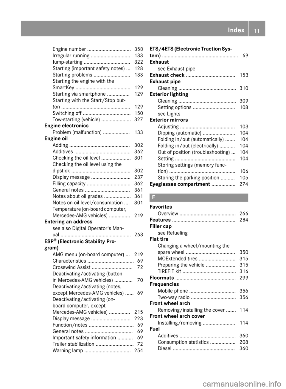 MERCEDES-BENZ GLC COUPE 2017 X253 Owners Manual Engine number ............................... 358
Irregular running ............................ 133
Jump-starting ................................. 322
Starting (important safety notes) ... 128
Start