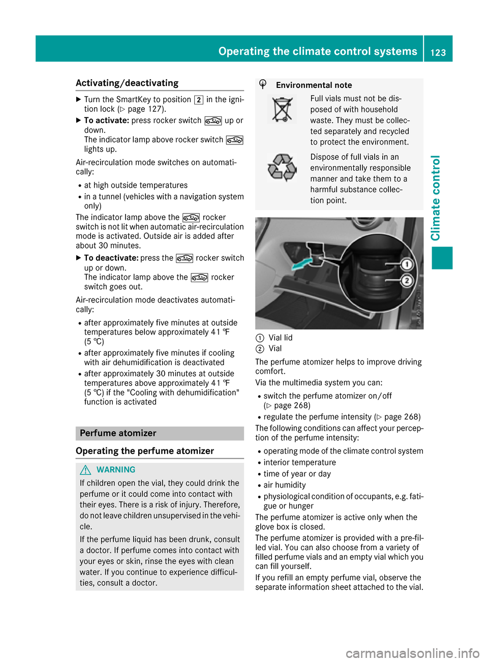 MERCEDES-BENZ GLC COUPE 2017 X253 Owners Manual Activating/deactivating
XTurn theSmartKey to position 2in th eigni-
tion loc k (Ypage 127).
XTo activate: press rockerswitch gup or
down .
The indicator lamp abov erocke rswitch g
lights up.
Air-recir