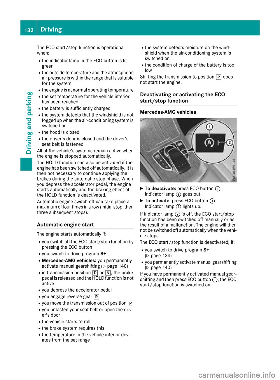 MERCEDES-BENZ GLC COUPE 2017 X253 Owners Manual The ECO start/stop function is operational
when:
Rthe indicator lamp in the ECO button is lit
green
Rthe outside temperature and the atmospheric
air pressure is within the range that is suitable
for t