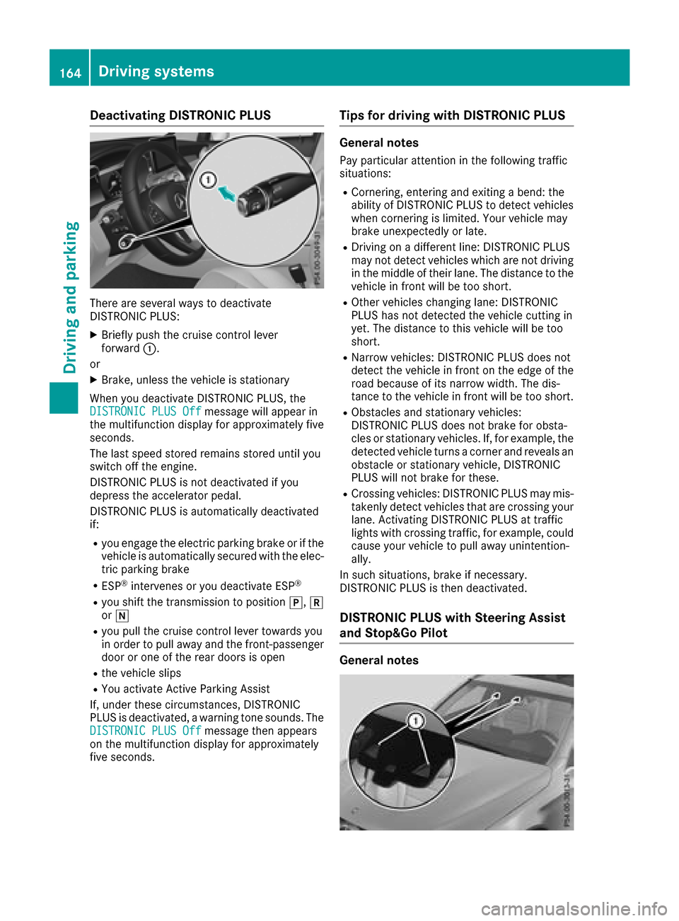 MERCEDES-BENZ GLC COUPE 2017 X253 Owners Manual Deactivating DISTRONICPLUS
There are severa lways to deactivat e
DISTRONIC PLUS:
XBriefly push th ecruise contro llever
forwar d:.
or
XBrake, unless th evehicle is stationary
Whe nyou deactivat eDISTR