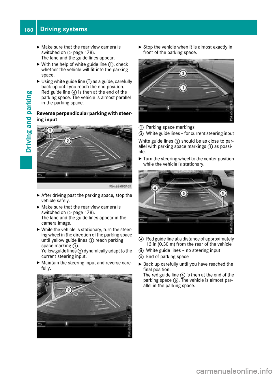MERCEDES-BENZ GLC COUPE 2017 X253 Owners Manual XMake sure that the rear view camera is
switched on (Ypage 178).
The lane and the guide lines appear.
XWith the help of white guide line :, check
whether the vehicle will fit into the parking
space.
X MERCEDES-BENZ GLC COUPE 2017 X253 Owners Manual XMake sure that the rear view camera is
switched on (Ypage 178).
The lane and the guide lines appear.
XWith the help of white guide line :, check
whether the vehicle will fit into the parking
space.
X