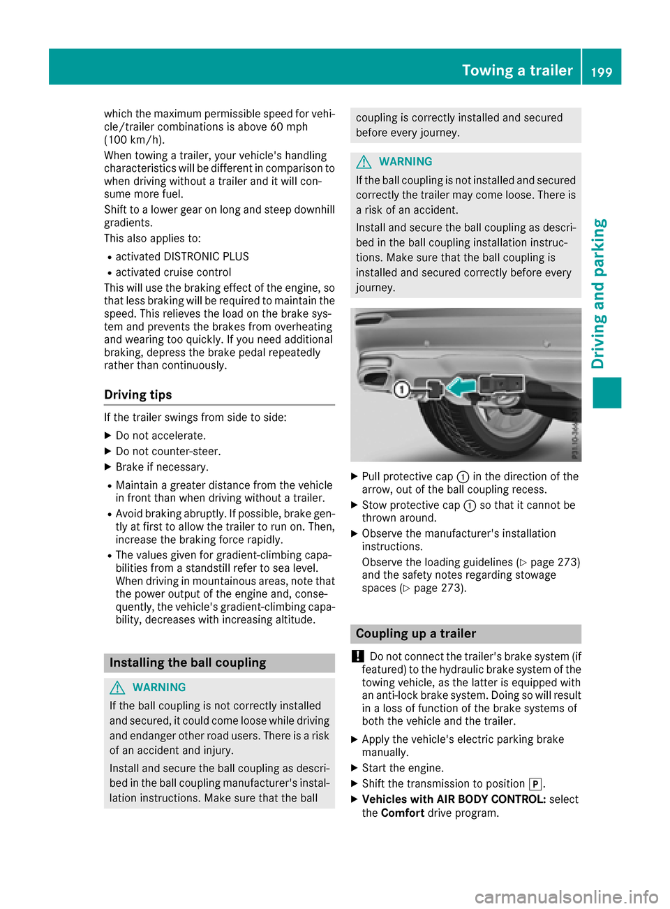 MERCEDES-BENZ GLC COUPE 2017 X253 Owners Manual which the maximum permissible speed for vehi-
cle/trailer combinations is above 60 mph
(100 km/h).
When towing a trailer, your vehicles handling
characteristics will be different in comparison towhen MERCEDES-BENZ GLC COUPE 2017 X253 Owners Manual which the maximum permissible speed for vehi-
cle/trailer combinations is above 60 mph
(100 km/h).
When towing a trailer, your vehicles handling
characteristics will be different in comparison towhen