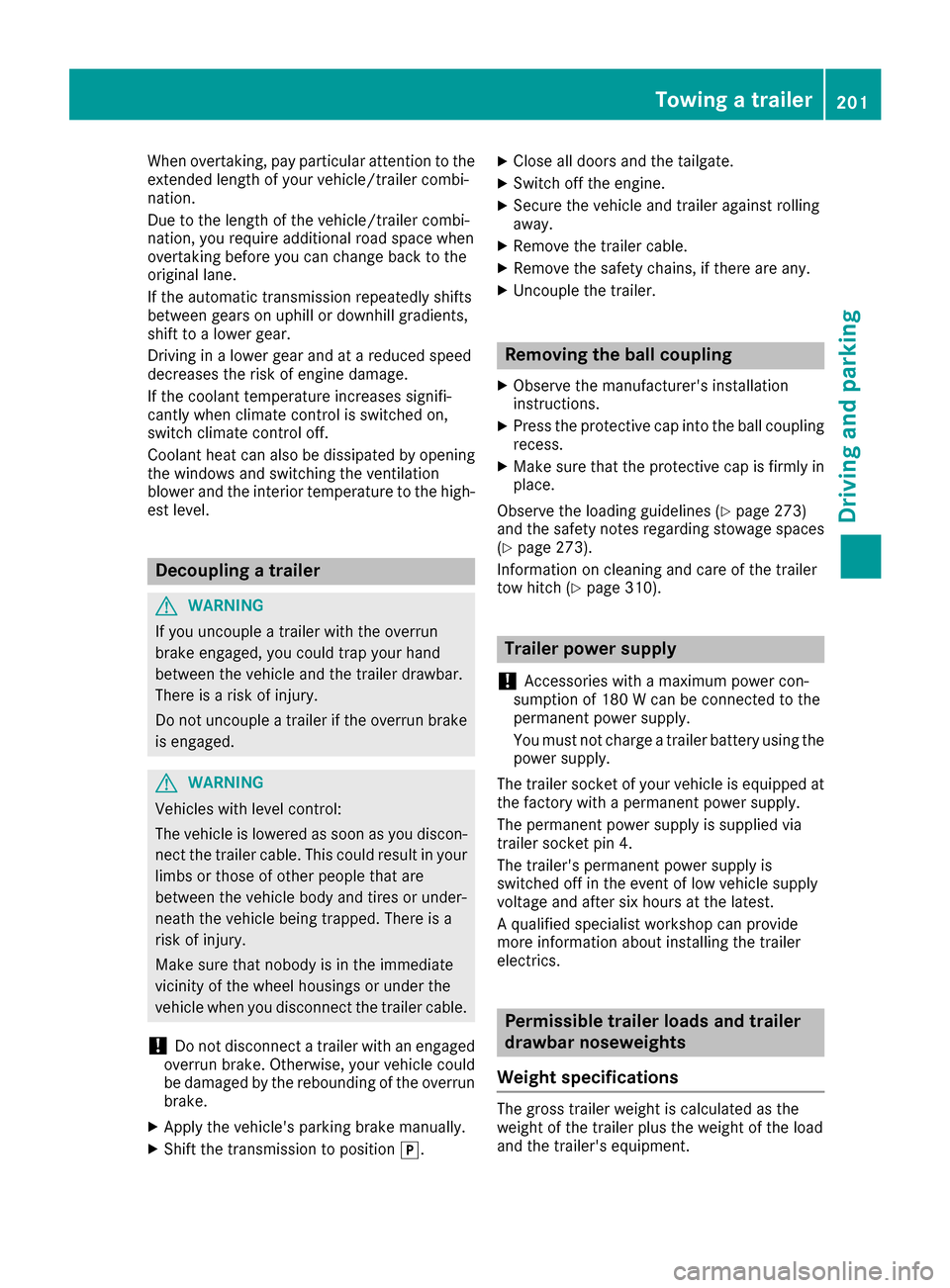 MERCEDES-BENZ GLC COUPE 2017 X253 Owners Manual When overtaking, pay particular attention to the
extended length of your vehicle/trailer combi-
nation.
Due to the length of the vehicle/trailer combi-
nation, you require additional road space when
o MERCEDES-BENZ GLC COUPE 2017 X253 Owners Manual When overtaking, pay particular attention to the
extended length of your vehicle/trailer combi-
nation.
Due to the length of the vehicle/trailer combi-
nation, you require additional road space when
o