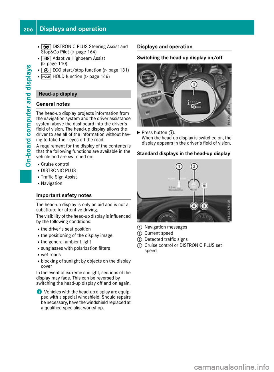 MERCEDES-BENZ GLC COUPE 2017 X253 Owners Manual RaDISTRONIC PLUS Steering Assist and
Stop&Go Pilot (Ypage 164)
R_ Adaptive Highbeam Assist
(Ypage 110)
Rè ECO start/stop function (Ypage 131)
RëHOLD function (Ypage 166)
Head-up display
General note MERCEDES-BENZ GLC COUPE 2017 X253 Owners Manual RaDISTRONIC PLUS Steering Assist and
Stop&Go Pilot (Ypage 164)
R_ Adaptive Highbeam Assist
(Ypage 110)
Rè ECO start/stop function (Ypage 131)
RëHOLD function (Ypage 166)
Head-up display
General note
