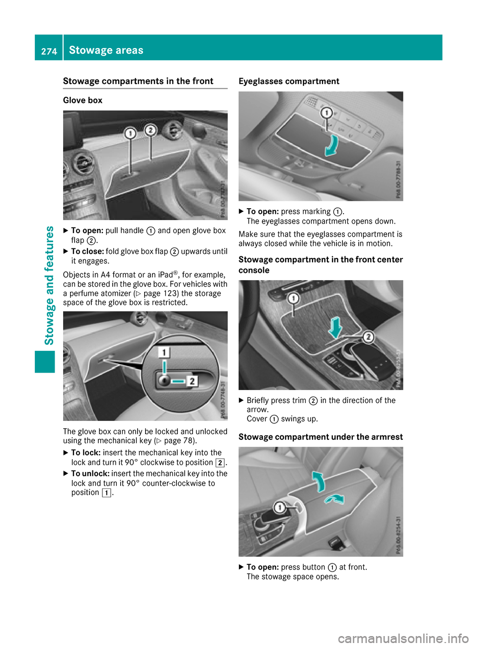 MERCEDES-BENZ GLC COUPE 2017 X253 Owners Manual Stowage compartments in the front
Glove box
XTo open:pull handle :and open glove box
flap ;.
XTo close: fold glove box flap ;upwards until
it engages.
Objects in A4 format or an iPad
®, for example,
MERCEDES-BENZ GLC COUPE 2017 X253 Owners Manual Stowage compartments in the front
Glove box
XTo open:pull handle :and open glove box
flap ;.
XTo close: fold glove box flap ;upwards until
it engages.
Objects in A4 format or an iPad
®, for example,