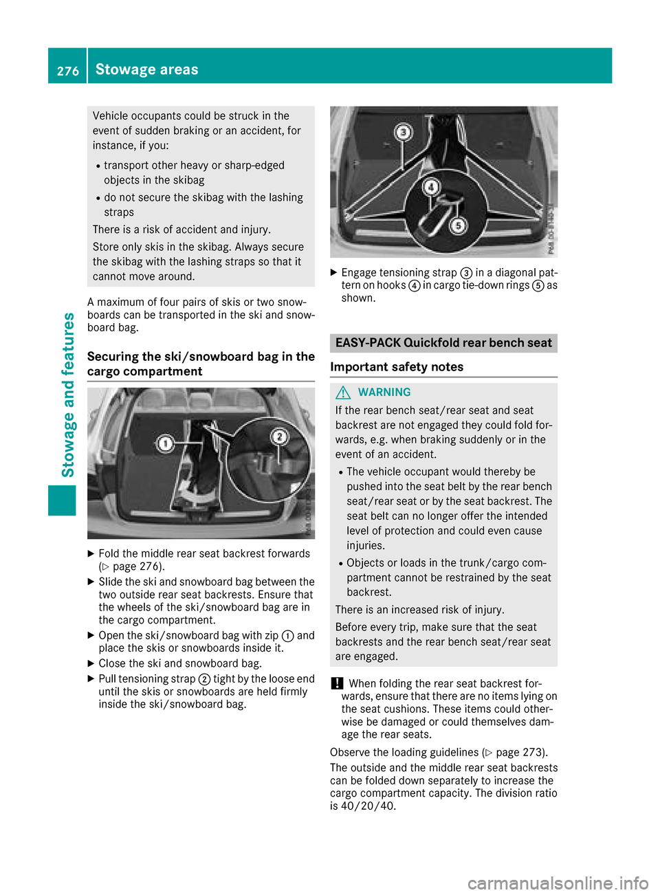 MERCEDES-BENZ GLC COUPE 2017 X253 Owners Manual Vehicle occupants could be struck in the
event of sudden braking or an accident, for
instance, if you:
Rtransport other heavy or sharp-edged
objects in the skibag
Rdo not secure the skibag with the la MERCEDES-BENZ GLC COUPE 2017 X253 Owners Manual Vehicle occupants could be struck in the
event of sudden braking or an accident, for
instance, if you:
Rtransport other heavy or sharp-edged
objects in the skibag
Rdo not secure the skibag with the la