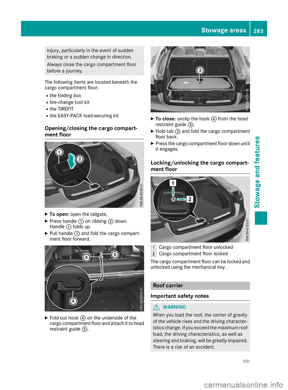 MERCEDES-BENZ GLC COUPE 2017 X253 Owners Manual injury, particularly in the event of sudden
braking or a sudden change in direction.
Always close the cargo compartment floor
before a journey.
The following items are located beneath the
cargo compar MERCEDES-BENZ GLC COUPE 2017 X253 Owners Manual injury, particularly in the event of sudden
braking or a sudden change in direction.
Always close the cargo compartment floor
before a journey.
The following items are located beneath the
cargo compar