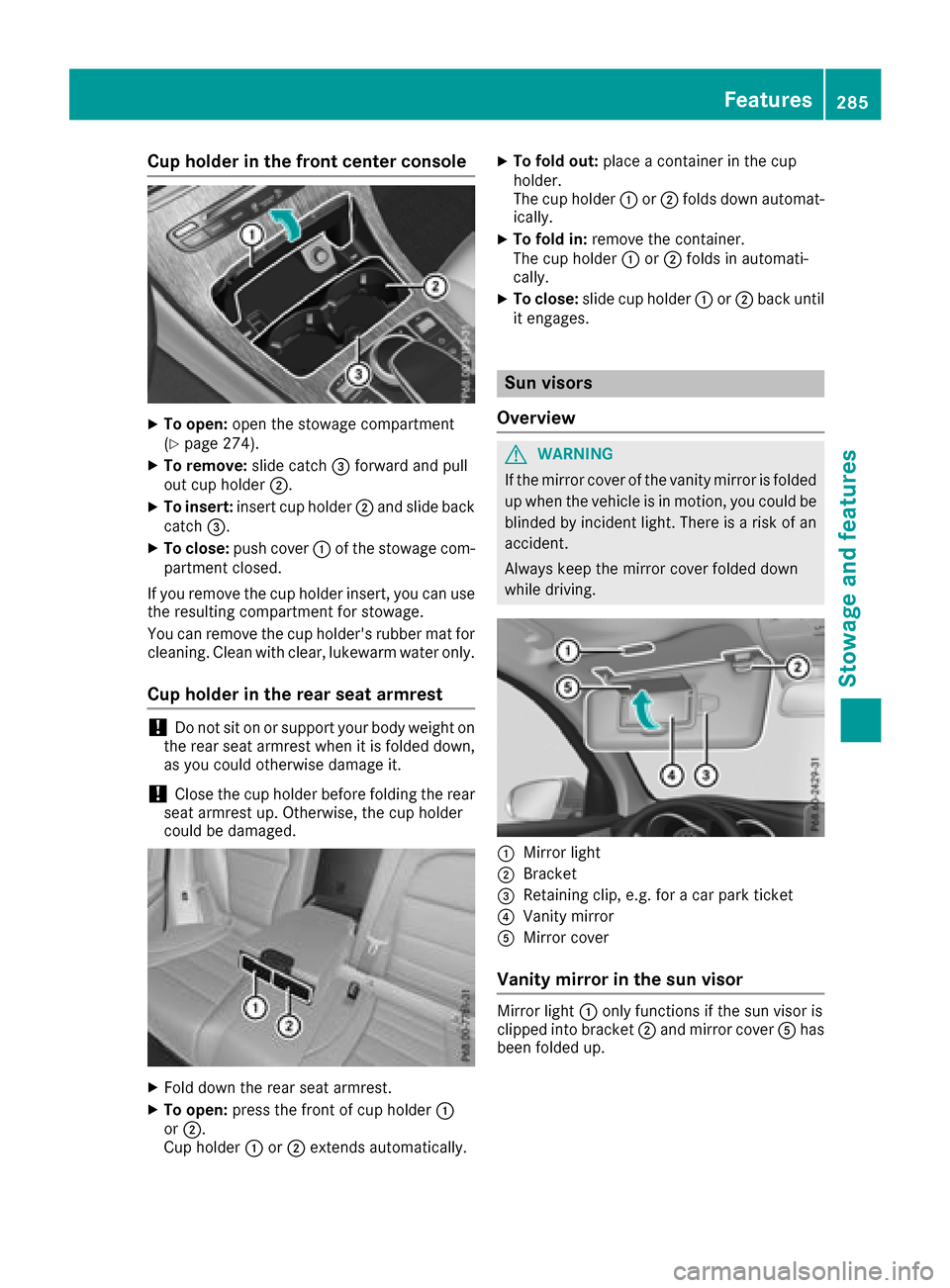 MERCEDES-BENZ GLC COUPE 2017 X253 Owners Manual Cup holder in the front center console
XTo open:open the stowage compartment
(Ypage 274).
XTo remove: slide catch=forward and pull
out cup holder ;.
XTo insert:insert cup holder ;and slide back
catch MERCEDES-BENZ GLC COUPE 2017 X253 Owners Manual Cup holder in the front center console
XTo open:open the stowage compartment
(Ypage 274).
XTo remove: slide catch=forward and pull
out cup holder ;.
XTo insert:insert cup holder ;and slide back
catch