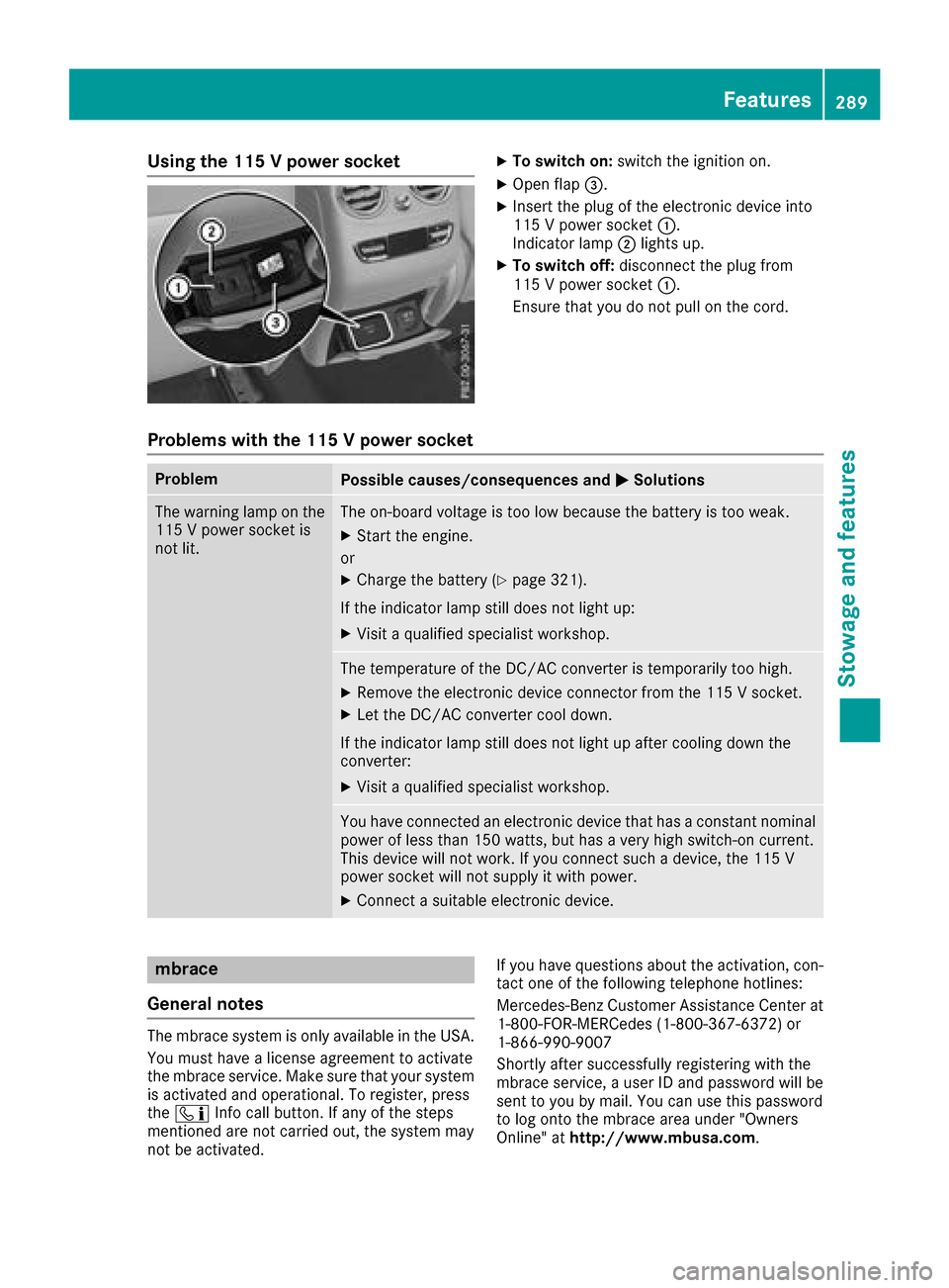 MERCEDES-BENZ GLC COUPE 2017 X253 Owners Manual Using the 115 V power socketXTo switch on:switch the ignition on.
XOpen flap=.
XInsert the plug of the electronic device into
115 V power socket :.
Indicator lamp ;lights up.
XTo switch off: disconnec MERCEDES-BENZ GLC COUPE 2017 X253 Owners Manual Using the 115 V power socketXTo switch on:switch the ignition on.
XOpen flap=.
XInsert the plug of the electronic device into
115 V power socket :.
Indicator lamp ;lights up.
XTo switch off: disconnec