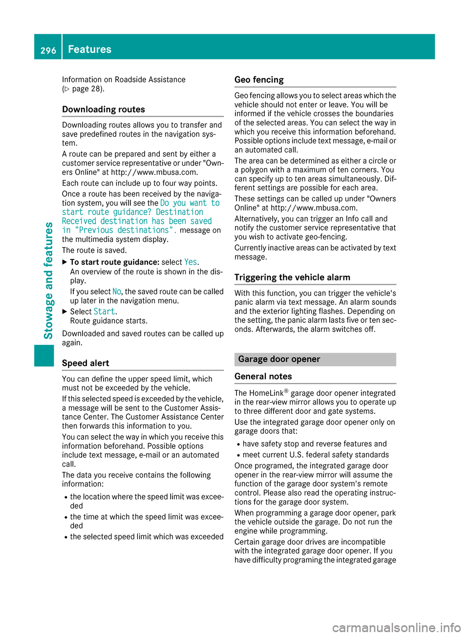 MERCEDES-BENZ GLC COUPE 2017 X253 Owners Manual Information on Roadside Assistance
(Ypage 28).
Downloading routes
Downloading routes allows you to transfer and
save predefined routes in the navigation sys-
tem.
A route can be prepared and sent by e MERCEDES-BENZ GLC COUPE 2017 X253 Owners Manual Information on Roadside Assistance
(Ypage 28).
Downloading routes
Downloading routes allows you to transfer and
save predefined routes in the navigation sys-
tem.
A route can be prepared and sent by e