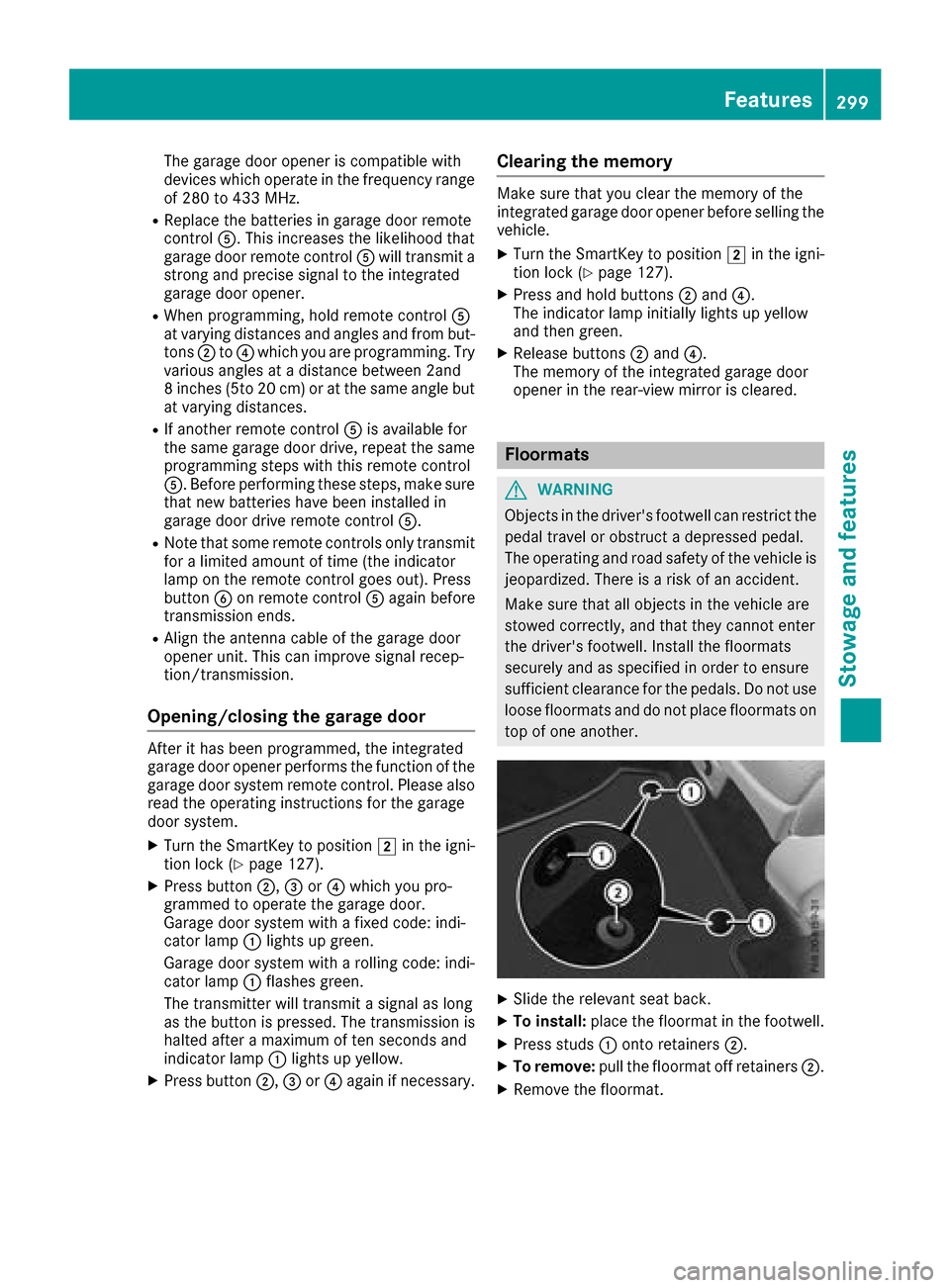 MERCEDES-BENZ GLC COUPE 2017 X253 Owners Manual The garage door opener is compatible with
devices which operate in the frequency range
of 280 to 433 MHz.
RReplace the batteries in garage door remote
controlA. This increases the likelihood that
gara MERCEDES-BENZ GLC COUPE 2017 X253 Owners Manual The garage door opener is compatible with
devices which operate in the frequency range
of 280 to 433 MHz.
RReplace the batteries in garage door remote
controlA. This increases the likelihood that
gara