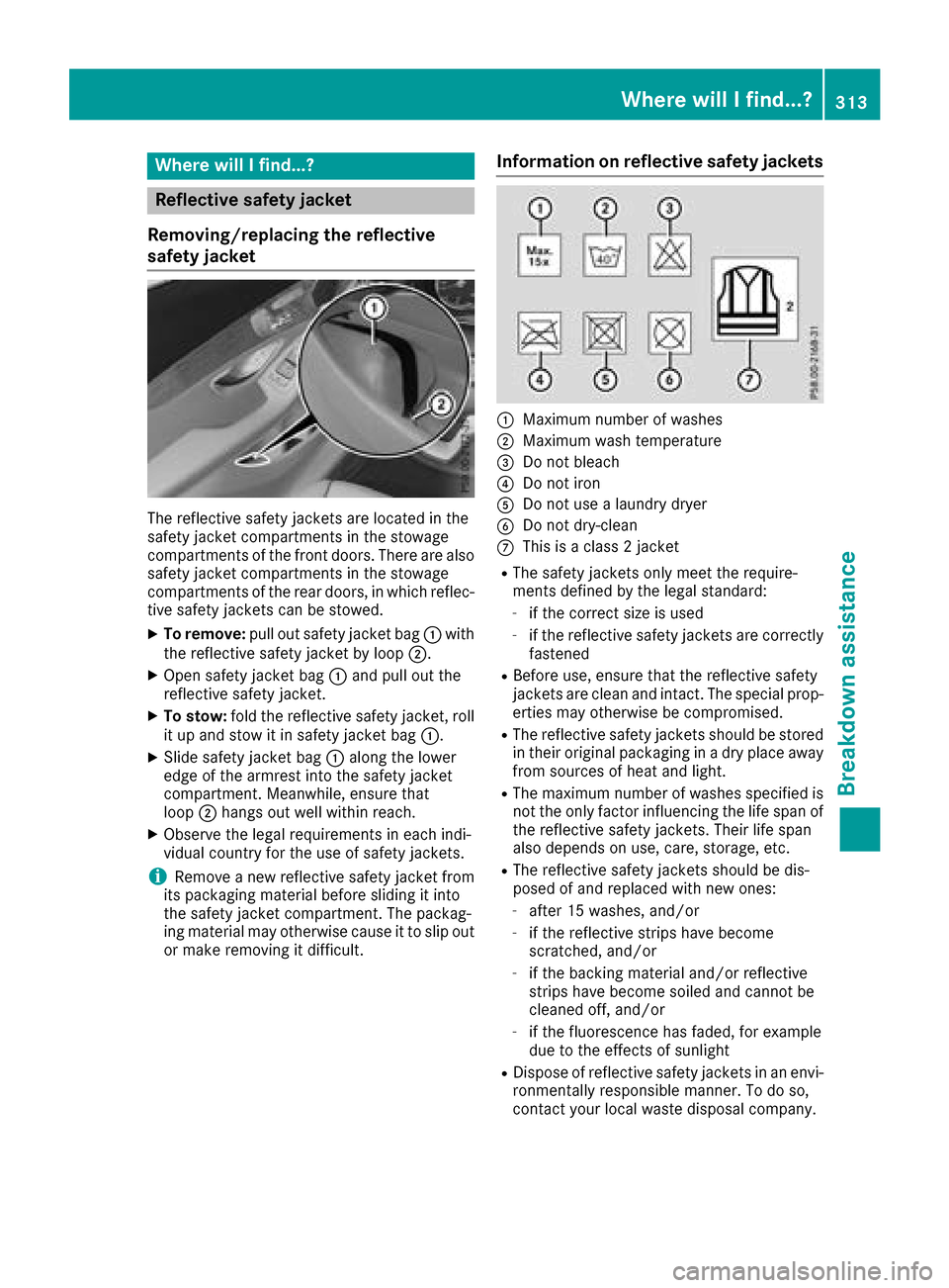MERCEDES-BENZ GLC COUPE 2017 X253 Owners Manual Where will I find...?
Reflective safety jacket
Removing/replacing the reflective
safety jacket
The reflective safety jackets are located in the
safety jacket compartments in the stowage
compartments o MERCEDES-BENZ GLC COUPE 2017 X253 Owners Manual Where will I find...?
Reflective safety jacket
Removing/replacing the reflective
safety jacket
The reflective safety jackets are located in the
safety jacket compartments in the stowage
compartments o