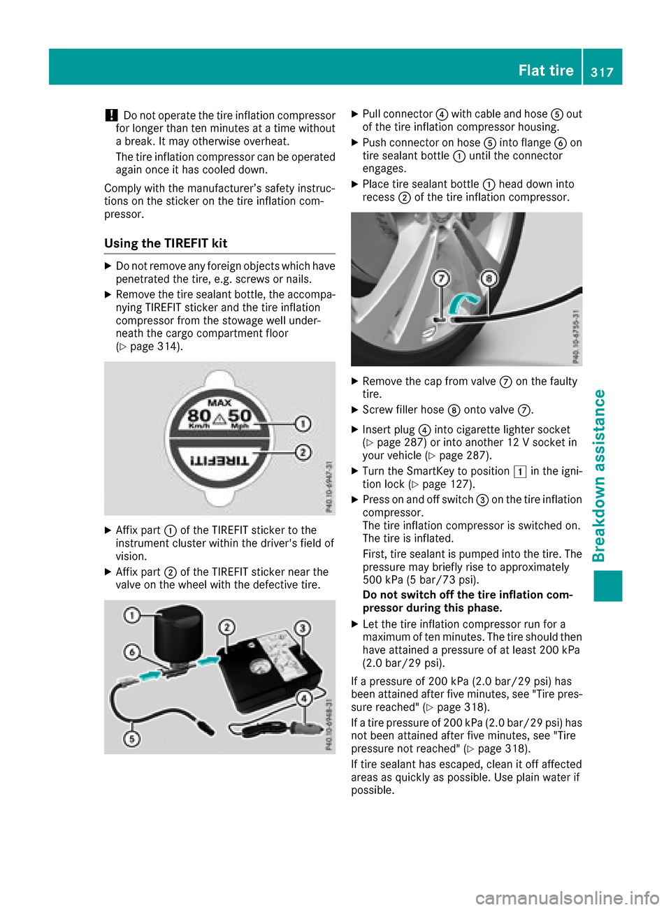 MERCEDES-BENZ GLC COUPE 2017 X253 Owners Manual !Do not operate the tire inflation compressor
for longer than ten minutes at a time without
a break. It may otherwise overheat.
The tire inflation compressor can be operated
again once it has cooled d MERCEDES-BENZ GLC COUPE 2017 X253 Owners Manual !Do not operate the tire inflation compressor
for longer than ten minutes at a time without
a break. It may otherwise overheat.
The tire inflation compressor can be operated
again once it has cooled d