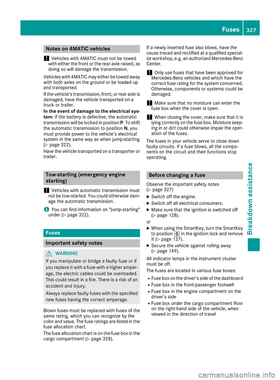 MERCEDES-BENZ GLC COUPE 2017 X253 Owners Manual Notes on 4MATIC vehicles
!
Vehicles with 4MATIC must not be towed
with either the front or the rear axle raised, as
doing so will damage the transmission.
Vehicles with 4MATIC may either be towed away MERCEDES-BENZ GLC COUPE 2017 X253 Owners Manual Notes on 4MATIC vehicles
!
Vehicles with 4MATIC must not be towed
with either the front or the rear axle raised, as
doing so will damage the transmission.
Vehicles with 4MATIC may either be towed away