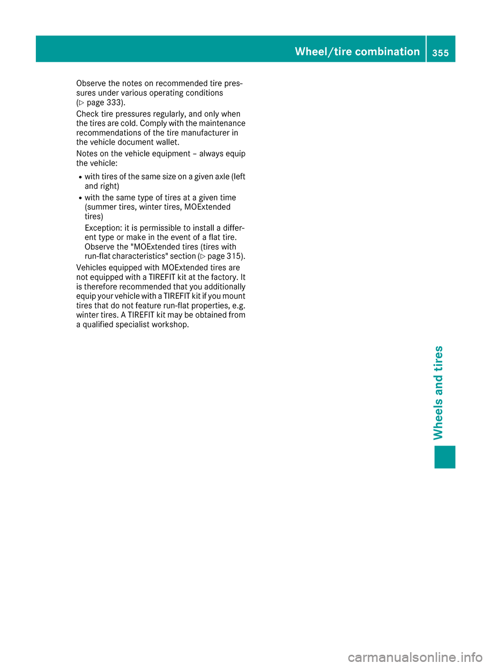 MERCEDES-BENZ GLC COUPE 2017 X253 Owners Manual Observe the notes on recommended tire pres-
sures under various operating conditions
(
Ypage 333).
Check tire pressures regularly, and only when
the tires are cold. Comply with the maintenance
recomme MERCEDES-BENZ GLC COUPE 2017 X253 Owners Manual Observe the notes on recommended tire pres-
sures under various operating conditions
(
Ypage 333).
Check tire pressures regularly, and only when
the tires are cold. Comply with the maintenance
recomme