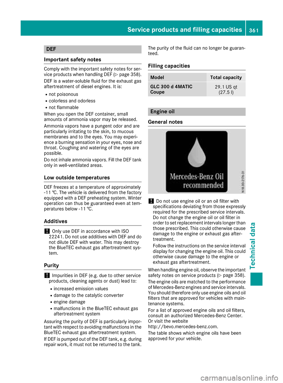 MERCEDES-BENZ GLC COUPE 2017 X253 Owners Manual DEF
Important safet ynotes
Comply wit hth eimportant safet ynote sfo rser -
vic eproducts when handlin gDE F (Ypage 358).
DE Fis awater-soluble flui dfo rth eexhaus tgas
aftertreatmen tof diesel engin