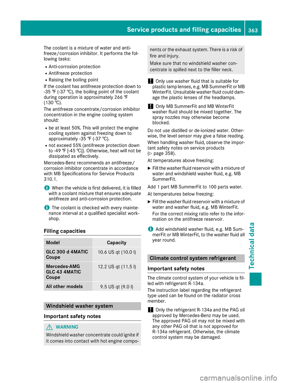 MERCEDES-BENZ GLC COUPE 2017 X253 Owners Manual The coolant is a mixture of water and anti-
freeze/corrosion inhibitor. It performs the fol-
lowing tasks:
RAnti-corrosion protection
RAntifreeze protection
RRaising the boiling point
If the coolant h