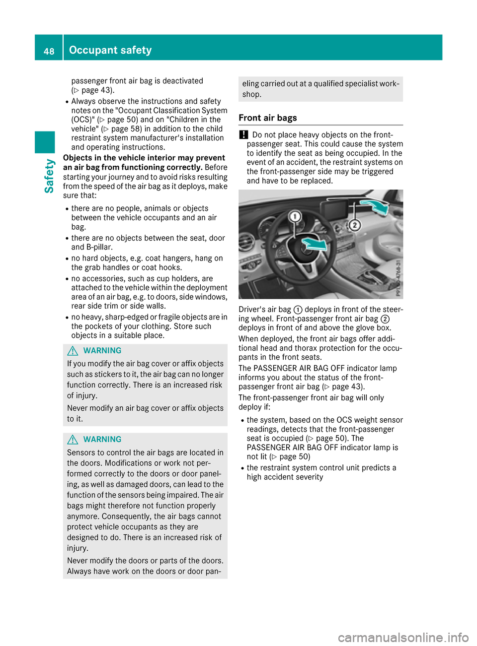 MERCEDES-BENZ GLC COUPE 2017 X253 Owners Manual passenger front air bag is deactivated
(Ypage 43).
RAlways observe the instructions and safety
notes on the "Occupant Classification System
(OCS)" (
Ypage 50) and on "Children in the
vehicle" (Ypage 5