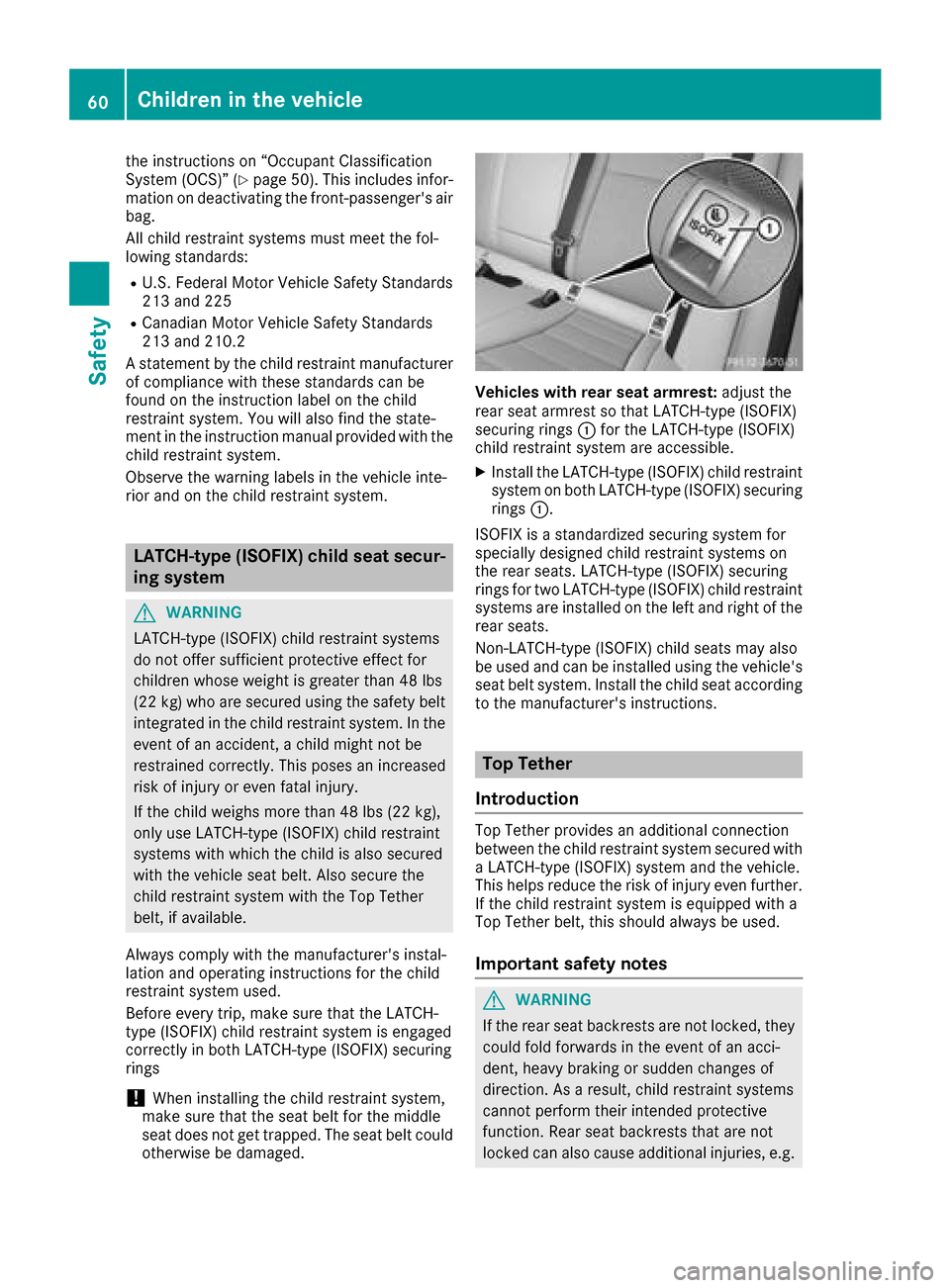 MERCEDES-BENZ GLC COUPE 2017 X253 Repair Manual the instructions on “Occupant Classification
System (OCS)” (Ypage 50). This includes infor-
mation on deactivating the front-passengers air
bag.
All child restraint systems must meet the fol-
low