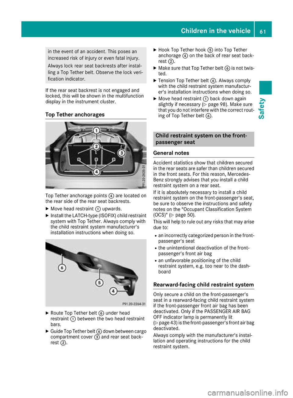 MERCEDES-BENZ GLC COUPE 2017 X253 Repair Manual in the event of an accident. This poses an
increased risk of injury or even fatal injury.
Always lock rear seat backrests after instal-
ling a Top Tether belt. Observe the lock veri-
fication indicato