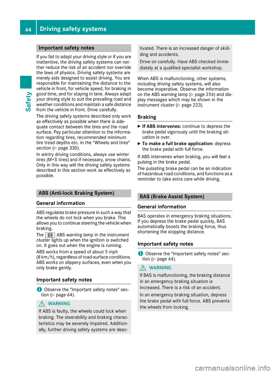 MERCEDES-BENZ GLC COUPE 2017 X253 Repair Manual Important safety notes
If you fail to adapt your driving style or if you are
inattentive, thedriving safet ysystems can nei-
ther reduce th eris kof an acciden tno roverride
th elaws of physics .Drivi