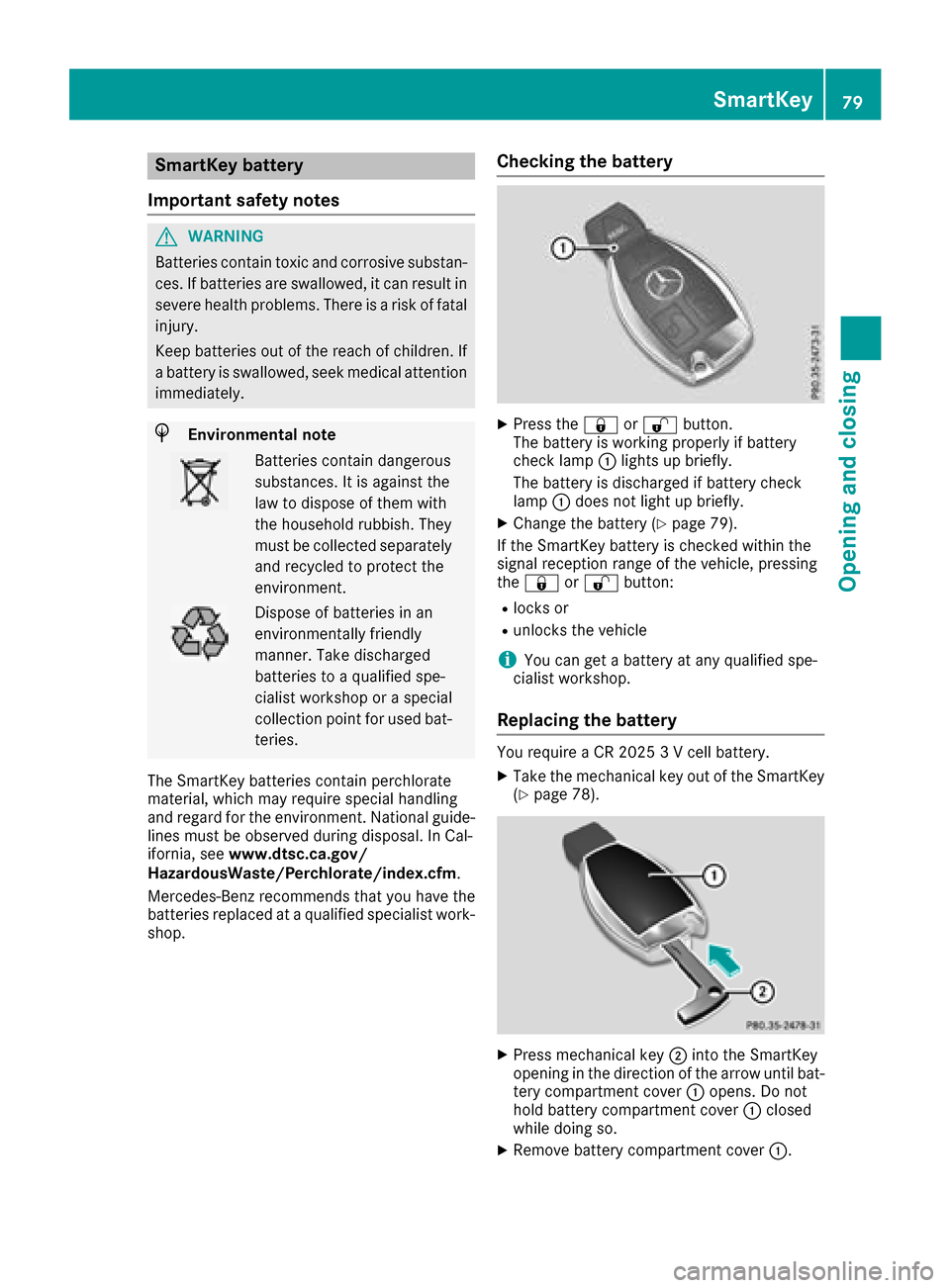 MERCEDES-BENZ GLC COUPE 2017 X253 Manual Online SmartKey battery
Important safety notes
GWARNING
Batteries contain toxic and corrosive substan- ces. If batteries are swallowed, it can result in
severe health problems. There is a risk of fatalinjury MERCEDES-BENZ GLC COUPE 2017 X253 Manual Online SmartKey battery
Important safety notes
GWARNING
Batteries contain toxic and corrosive substan- ces. If batteries are swallowed, it can result in
severe health problems. There is a risk of fatalinjury