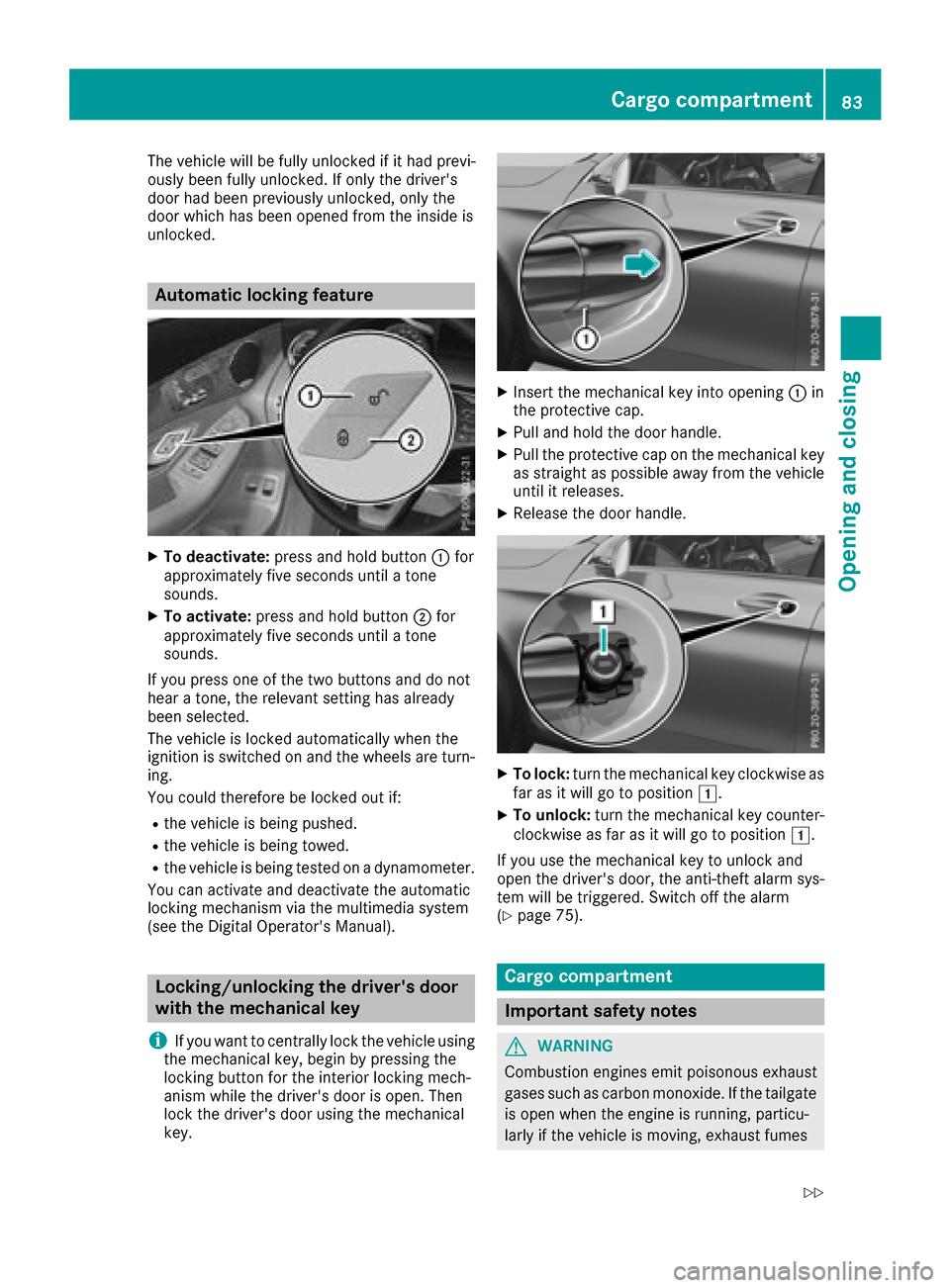 MERCEDES-BENZ GLC COUPE 2017 X253 Owners Manual The vehicle will be fully unlocked if it had previ-
ously been fully unlocked. If only the drivers
door had been previously unlocked, only the
door which has been opened from the inside is
unlocked.
