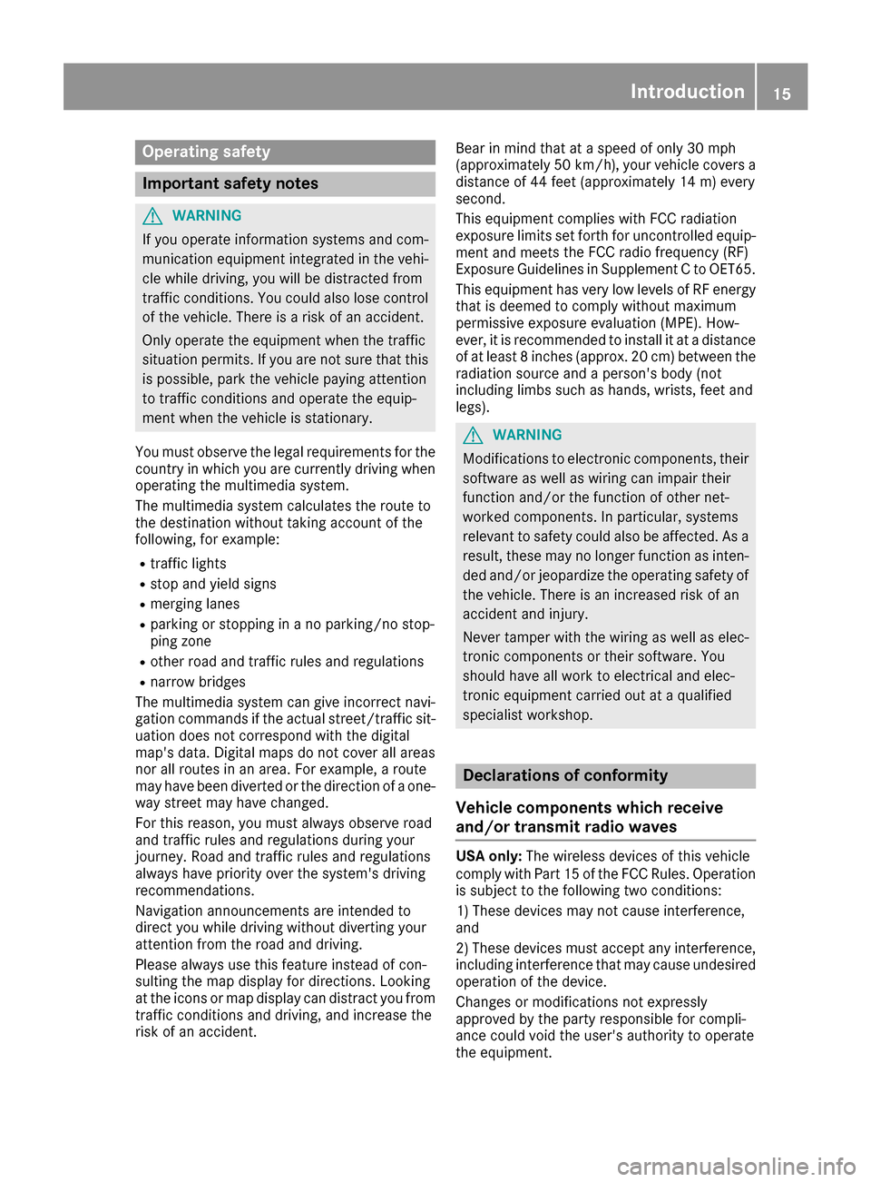 MERCEDES-BENZ GLC-Class 2017 X253 Comand Manual Operating safety
Important safety notes
GWARNING
If you operate information systems and com-
munication equipment integrated in the vehi-
cle while driving, you will be distracted from
traffic conditi MERCEDES-BENZ GLC-Class 2017 X253 Comand Manual Operating safety
Important safety notes
GWARNING
If you operate information systems and com-
munication equipment integrated in the vehi-
cle while driving, you will be distracted from
traffic conditi
