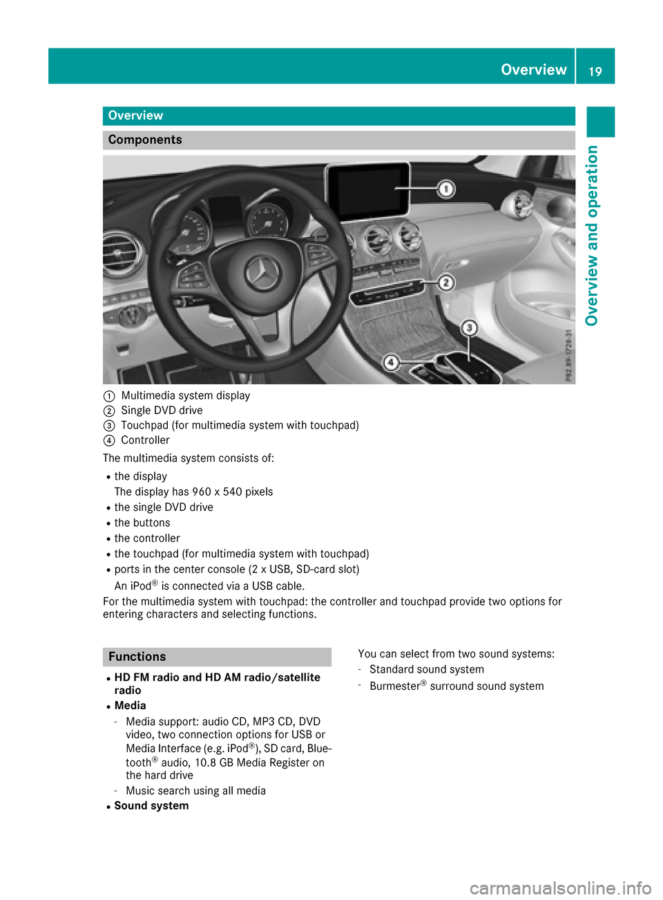 MERCEDES-BENZ GLC-Class 2017 X253 Comand Manual Overview
Components
:Multimedia system display
;Single DVD drive
=Touchpad (for multimedia system with touchpad)
?Controller
The multimedia system consists of:
Rthe display
The display has 960 x 540 p MERCEDES-BENZ GLC-Class 2017 X253 Comand Manual Overview
Components
:Multimedia system display
;Single DVD drive
=Touchpad (for multimedia system with touchpad)
?Controller
The multimedia system consists of:
Rthe display
The display has 960 x 540 p