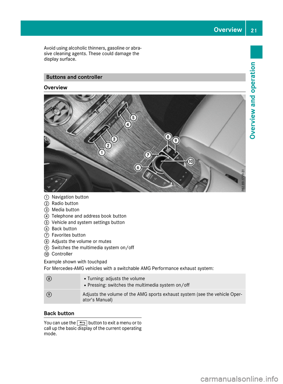 MERCEDES-BENZ GLC-Class 2017 X253 Comand Manual Avoid using alcoholic thinners, gasoline or abra-
sive cleaning agents. These could damage the
display surface.
Buttons and controller
Overview
:Navigation button
;Radio button
=Media button
?Telephon MERCEDES-BENZ GLC-Class 2017 X253 Comand Manual Avoid using alcoholic thinners, gasoline or abra-
sive cleaning agents. These could damage the
display surface.
Buttons and controller
Overview
:Navigation button
;Radio button
=Media button
?Telephon