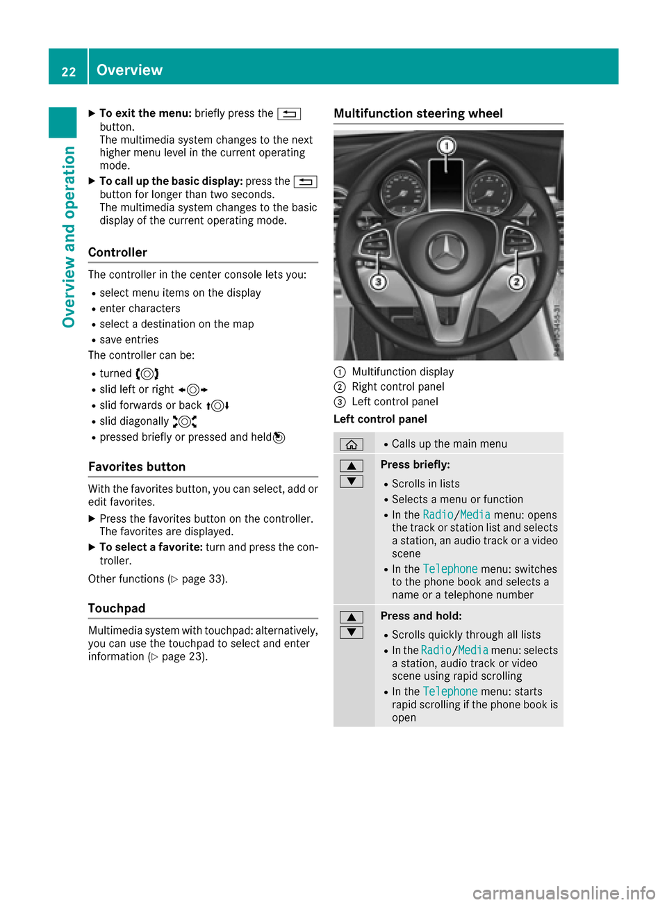 MERCEDES-BENZ GLC-Class 2017 X253 Comand Manual XTo exit the menu:briefly press the%
button.
The multimedia system changes to the next
higher menu level in the current operating
mode.
XTo call up the basic display: press the%
button for longer than MERCEDES-BENZ GLC-Class 2017 X253 Comand Manual XTo exit the menu:briefly press the%
button.
The multimedia system changes to the next
higher menu level in the current operating
mode.
XTo call up the basic display: press the%
button for longer than