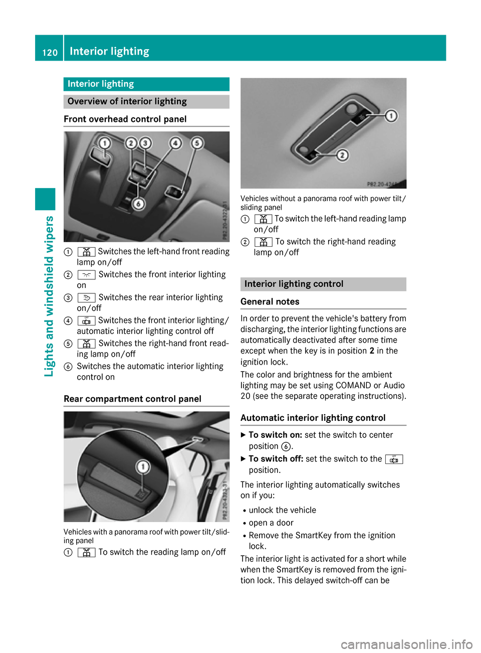 MERCEDES-BENZ GLA-Class 2017 X156 Owners Manual Interior lighting
Overview of interior lighting
Front overhead control panel
:p Switches the left-hand front reading
lamp on/o ff
;cSwitches the front interior lighting
on
=v Switches the rear interio