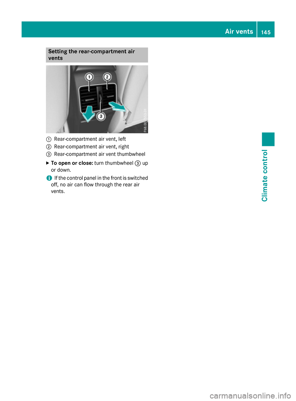 MERCEDES-BENZ GLA-Class 2017 X156 Service Manual Setting the rear-compartment air
vents
:Rear-compartment air vent, left
;Rear-compartment air vent, right
=Rear-compartment air vent thumbwheel
XTo open or close:turn thumbwheel=up
or down.
iIf the co