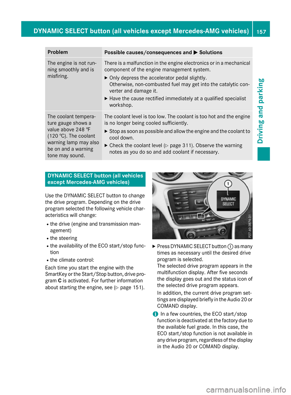 MERCEDES-BENZ GLA-Class 2017 X156 User Guide ProblemPossible causes/consequences andMSolutions
The engine is not run-
ning smoothly and is
misfiring.There is a malfunction in the engine electronics or in a mechanical
component of the engine mana