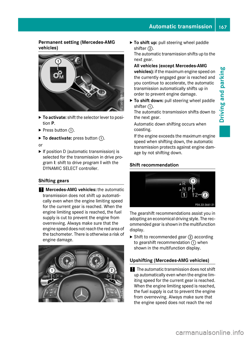 MERCEDES-BENZ GLA-Class 2017 X156 Workshop Manual Permanent setting (Mercedes-AMG
vehicles)
XTo activate:shift the selector lever to posi-
tion P.
XPress button :.
XTo deactivate: press button:.
or
XIf position D (automatic transmission) is
selected 