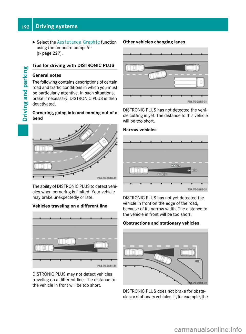 MERCEDES-BENZ GLA-Class 2017 X156 Owners Manual XSelect theAssistance Graphicfunction
using the on-board computer
(
Ypage 227).
Tips for driving with DISTRONIC PLUS
General notes
The following contains descriptions of certain
road and traffic condi