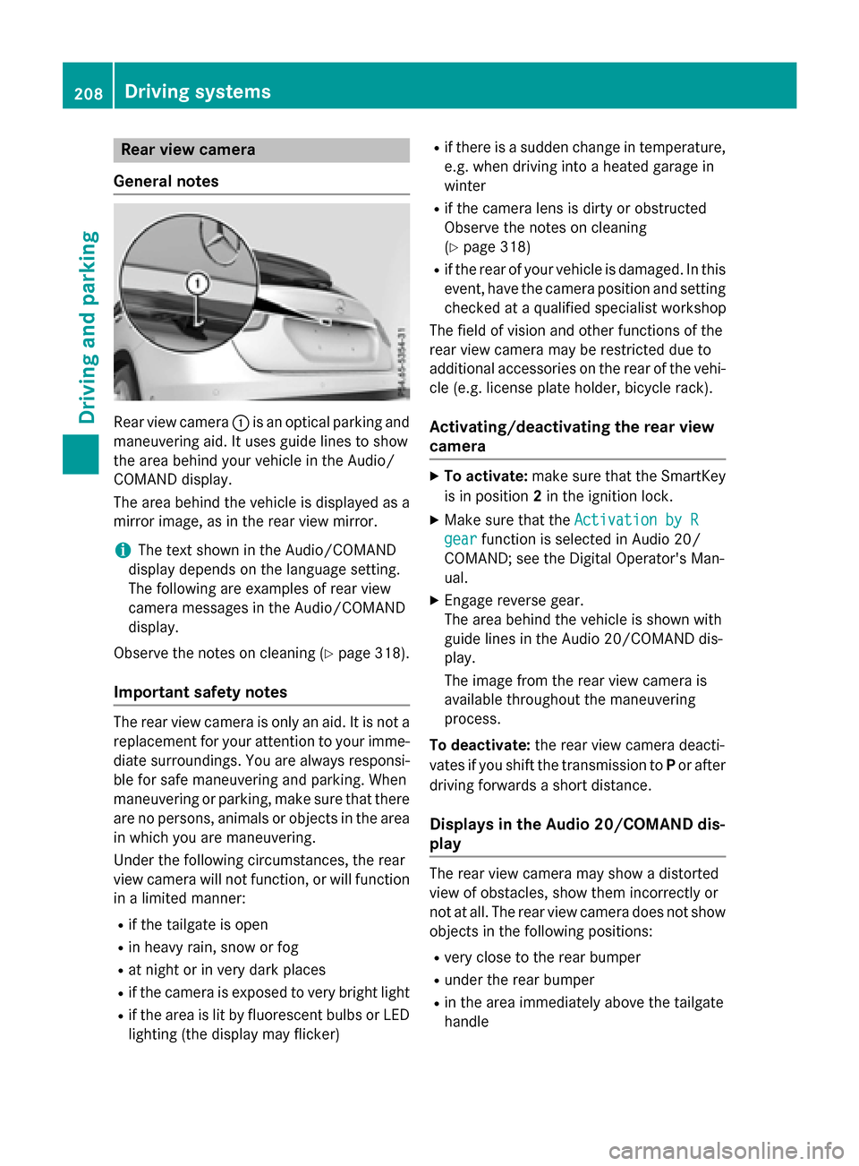 MERCEDES-BENZ GLA-Class 2017 X156 User Guide Rear view camera
General notes
Rear view camera :is an optical parking and
maneuvering aid. It uses guide lines to show
the area behind your vehicle in the Audio/
COMAND display.
The area behind the v