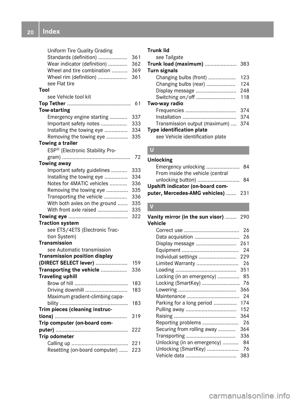 MERCEDES-BENZ GLA-Class 2017 X156 Owners Manual Uniform Tire Quality Grading
Standards (definition) .................... 361
Wear indicator (definition) .............362
Wheel and tire combination ........... 369
Wheel rim (definition) ............