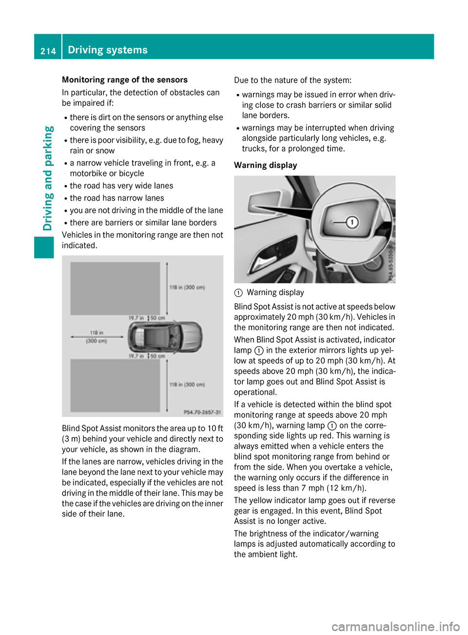 MERCEDES-BENZ GLA-Class 2017 X156 Owners Manual Monitoring range of the sensors
In particular, the detection of obstacles can
be impaired if:
Rthere is dirt on the sensors or anything elsecovering the sensors
Rthere is poor visibility, e.g. due to 