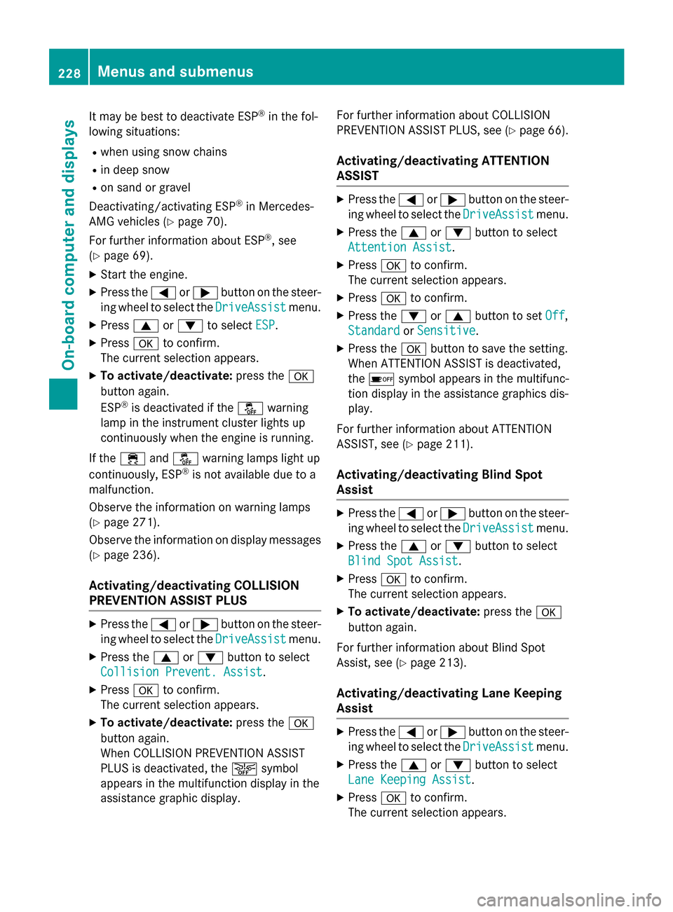 MERCEDES-BENZ GLA-Class 2017 X156 Manual Online It may be best to deactivate ESP®in the fol-
lowing situations:
Rwhen using snow chains
Rin deep snow
Ron sand or gravel
Deactivating/activating ESP
®in Mercedes-
AMG vehicles (
Ypage 70).
For furth