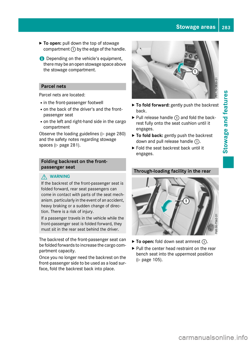 MERCEDES-BENZ GLA-Class 2017 X156 Owners Manual XTo open:pull down the top of stowage
compartment :by the edge of the handle.
iDepending on the vehicles equipment,
there may be an open stowage space above the stowage compartment.
Parcel nets
Parce