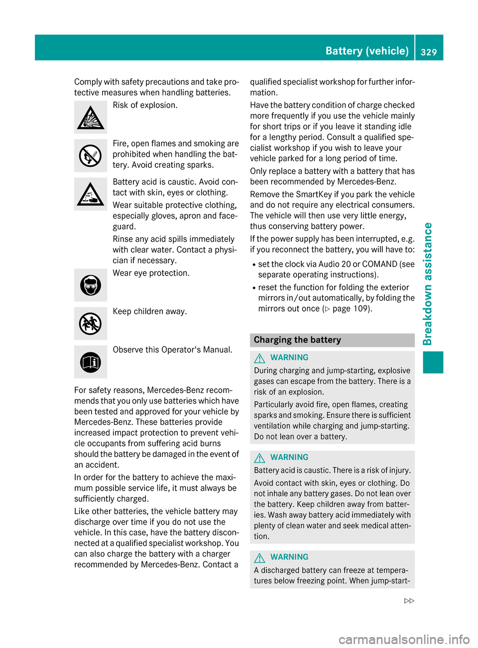 MERCEDES-BENZ GLA-Class 2017 X156 Owners Manual Comply with safety precautions and take pro-
tective measures when handlin g batteries.
Riskof explosion.
Fire, open flames and smoking are
prohibited when handling the bat-
tery. Avoid creating spark