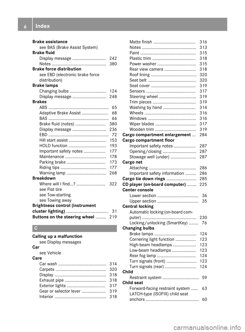MERCEDES-BENZ GLA-Class 2017 X156 Owners Manual Brake assistancesee BAS (Brake Assist System)
Brake fluid
Display message ............................ 242
Notes ............................................. 380
Brake force distribution
see EBD (ele MERCEDES-BENZ GLA-Class 2017 X156 Owners Manual Brake assistancesee BAS (Brake Assist System)
Brake fluid
Display message ............................ 242
Notes ............................................. 380
Brake force distribution
see EBD (ele