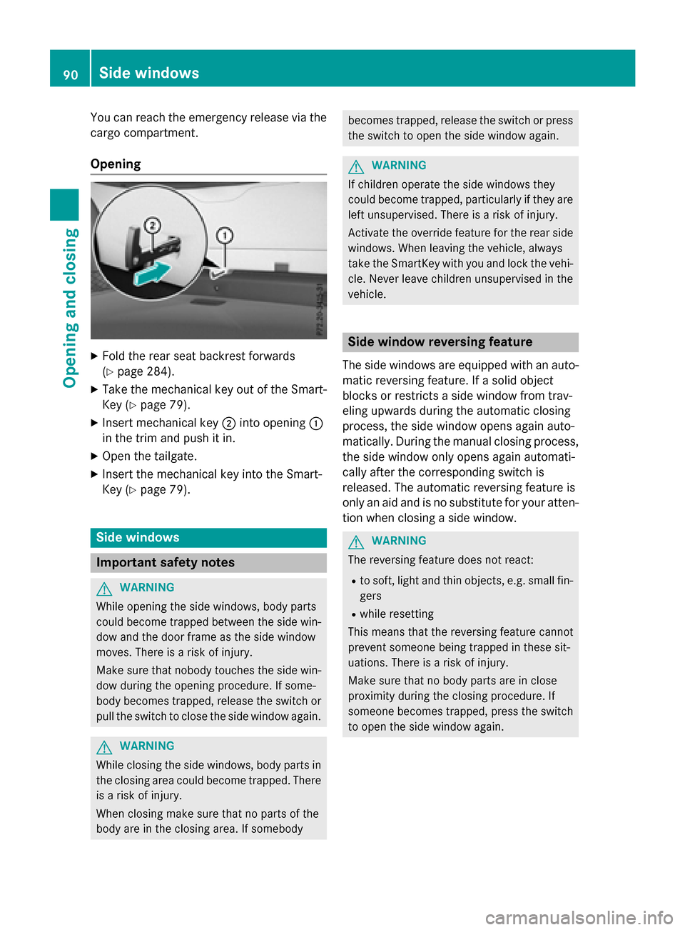 MERCEDES-BENZ GLA-Class 2017 X156 User Guide You can reach the emergency release via the
cargo compartment.
Opening
XFold the rear seat backrest forwards
(
Ypage 284).
XTake the mechanical key out of the Smart-
Key (
Ypage 79).
XInsert mechanica